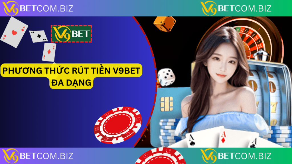 Phương thức rút tiền v9bet đa dạng