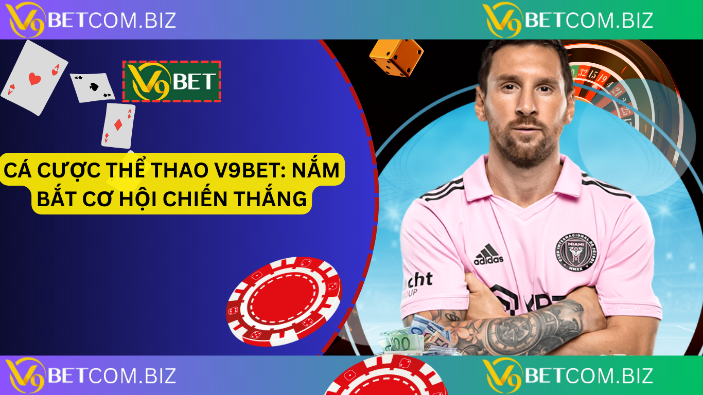 Cá cược thể thao v9bet: nắm bắt cơ hội chiến thắng