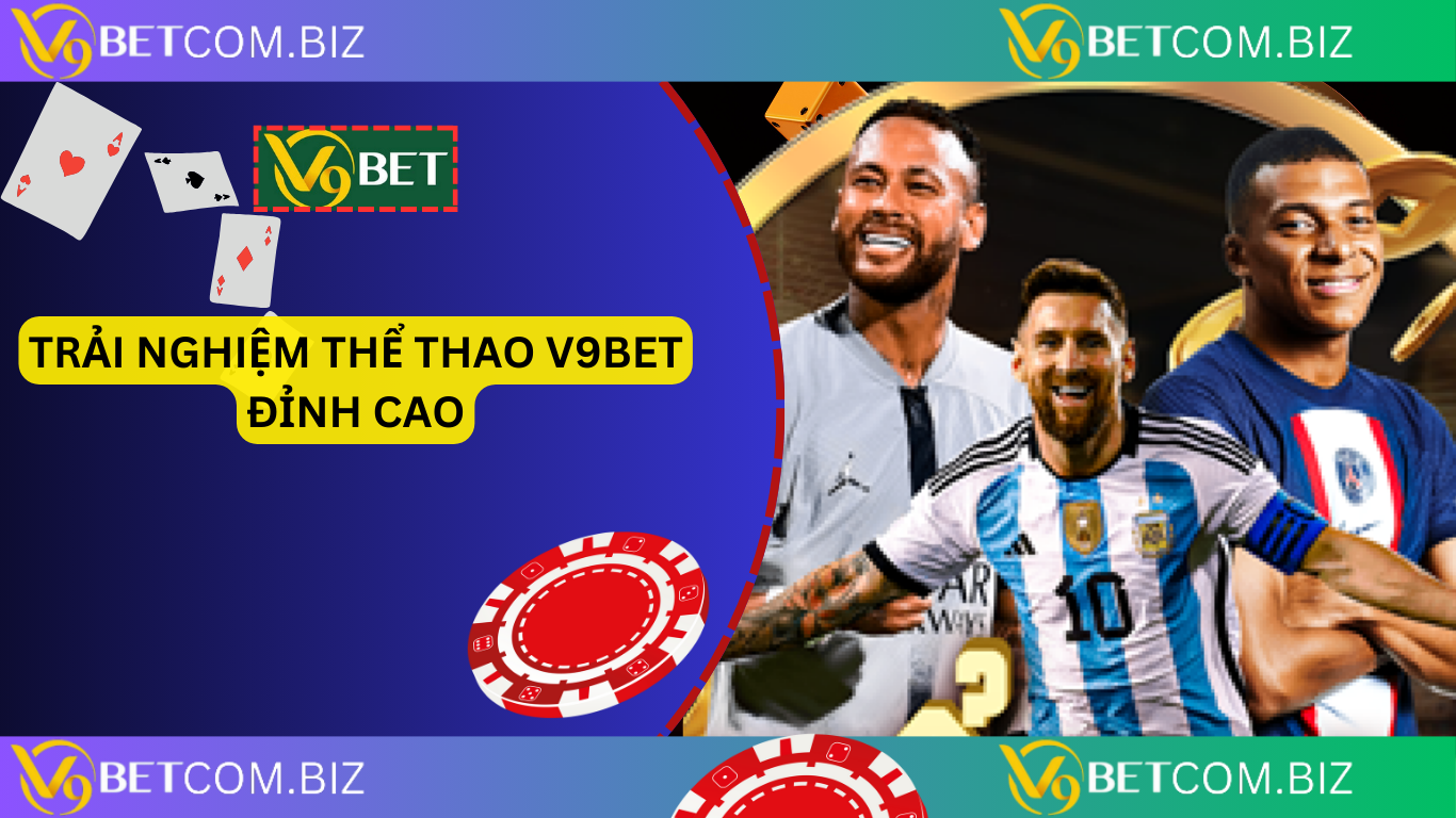 Trải nghiệm thể thao v9bet đỉnh cao