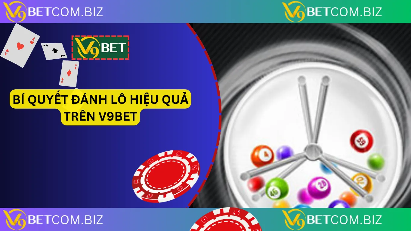 Bí quyết đánh lô hiệu quả trên v9bet