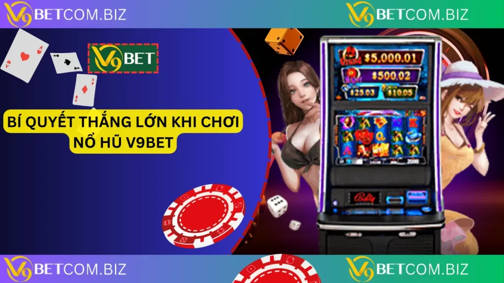 Bí quyết thắng lớn khi chơi nổ hũ v9bet