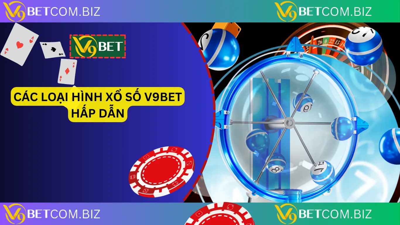 Các loại hình xổ số v9bet hấp dẫn