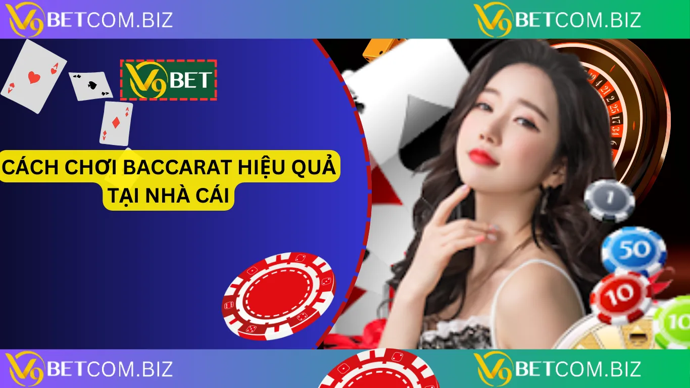 Cách chơi baccarat hiệu quả tại nhà cái