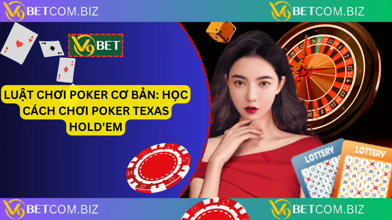 Luật chơi poker cơ bản_ học cách chơi poker texas hold_em