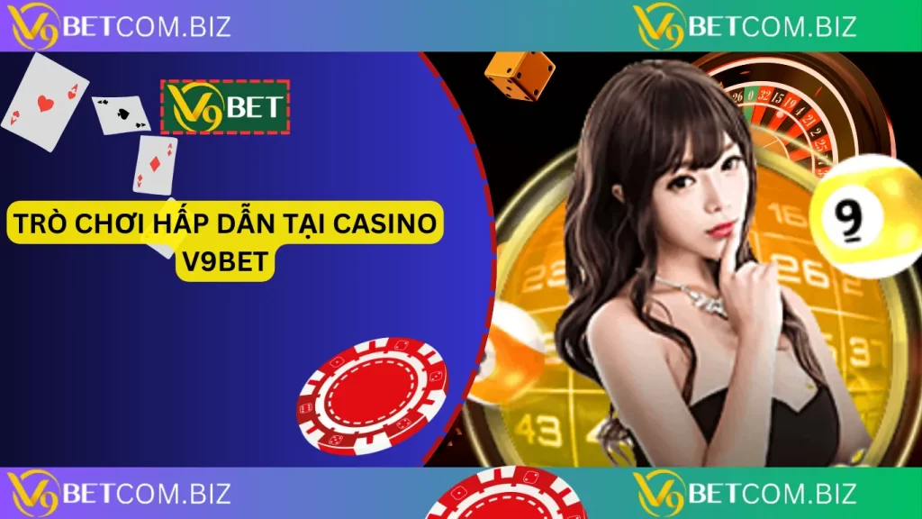 Trò chơi hấp dẫn tại casino v9bet